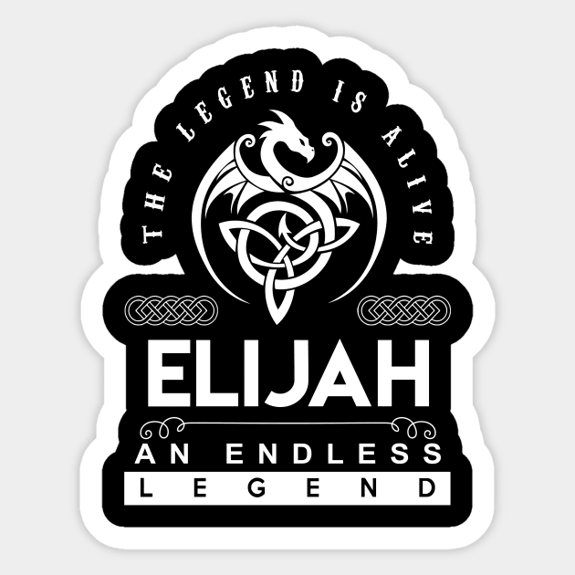 Elijah Name T Shirt - The Legend Is Alive - Elijah An Endless Legend Dragon Gift Item Sticker by riogarwinorganiza